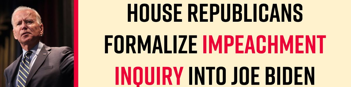 House Republicans formalize impeachment inquiry into Joe Biden!